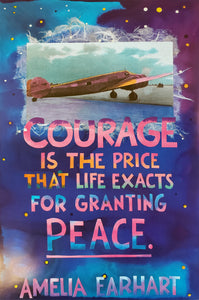 "Courage is the price that life exacts for granting peace." — Amelia Earhart ©Amy Bartell /A.E. Originals
